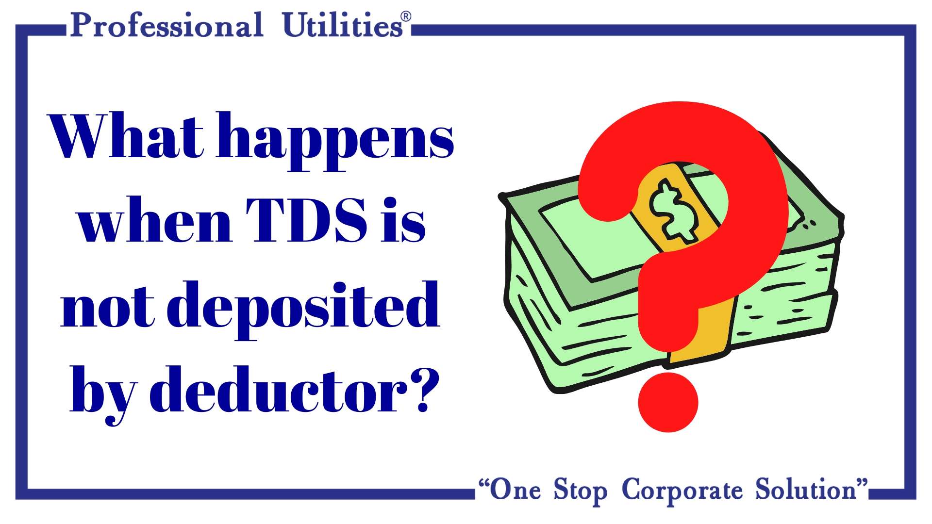 What happens when TDS is not deposited by deductor?