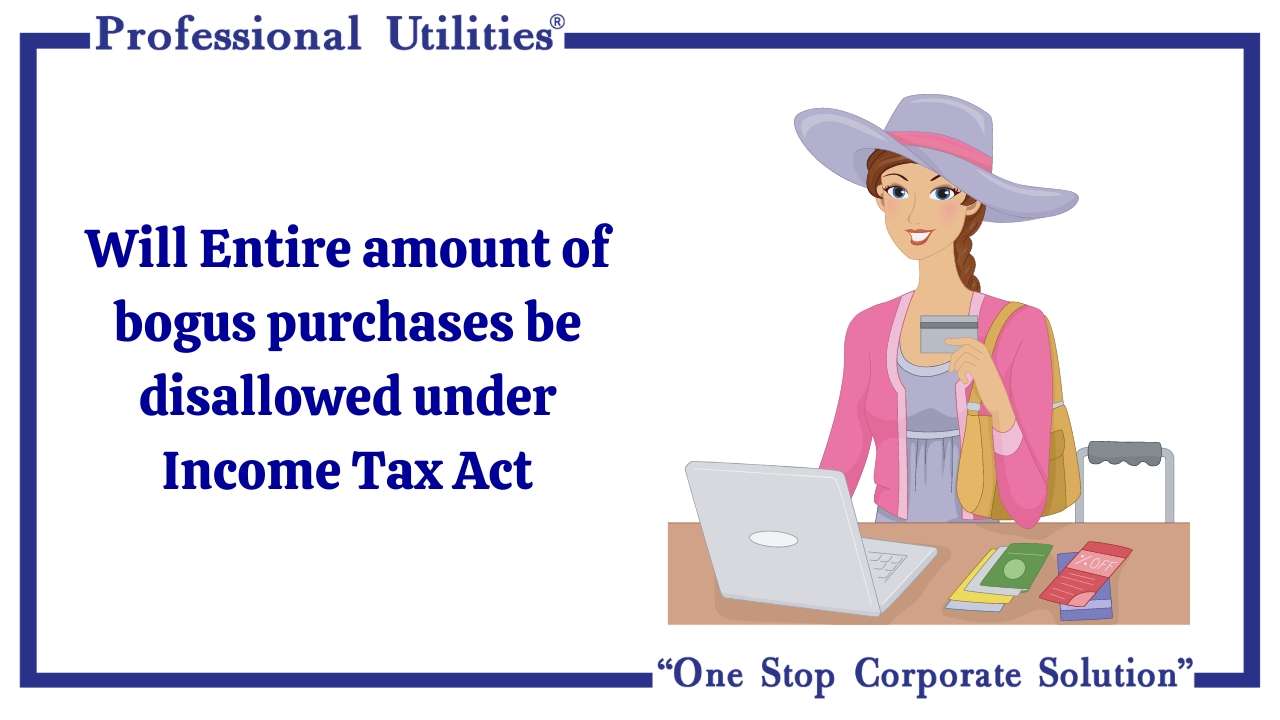 Will Entire amount of bogus purchases be disallowed under Income Tax Act