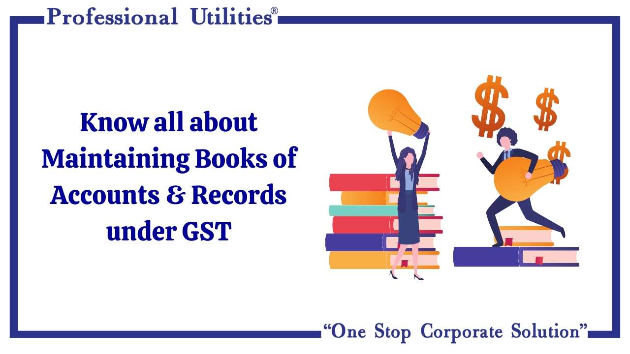 know about maintaining books of accounts and records under GST