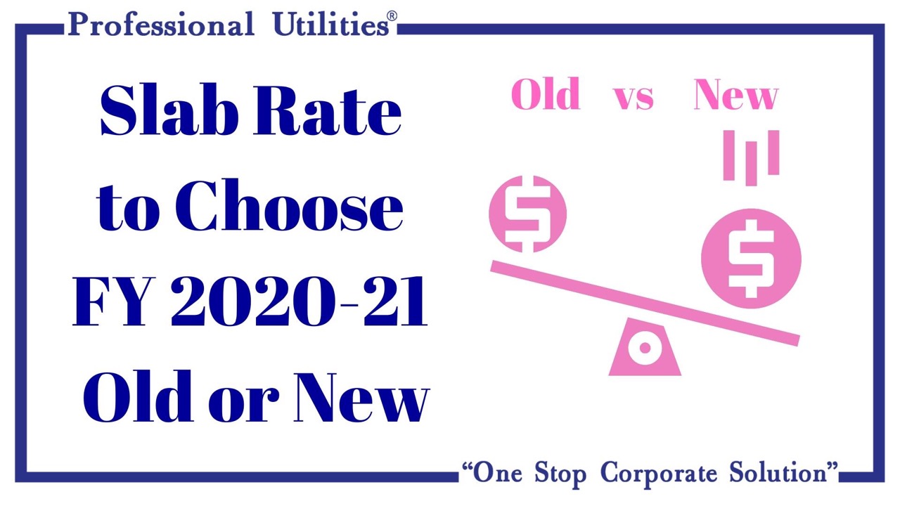 slab rate to choose FY 2020 21 old