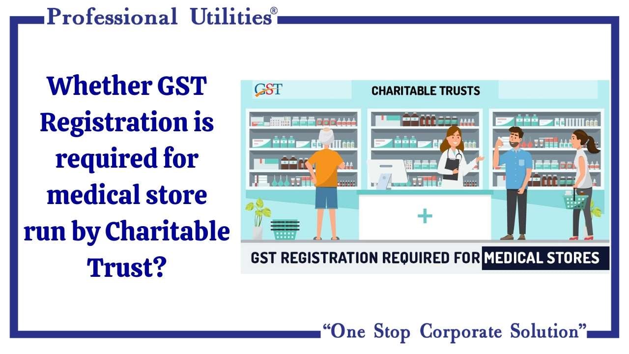 Whether GST Registration is required for medical store run by Charitable Trust?