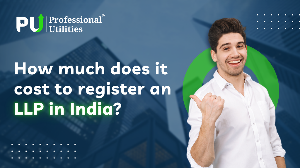 You are currently viewing How Much Does it Cost to Register an LLP in India?