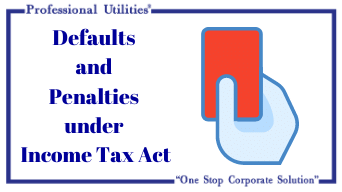Defaults and Penalties under Income Tax